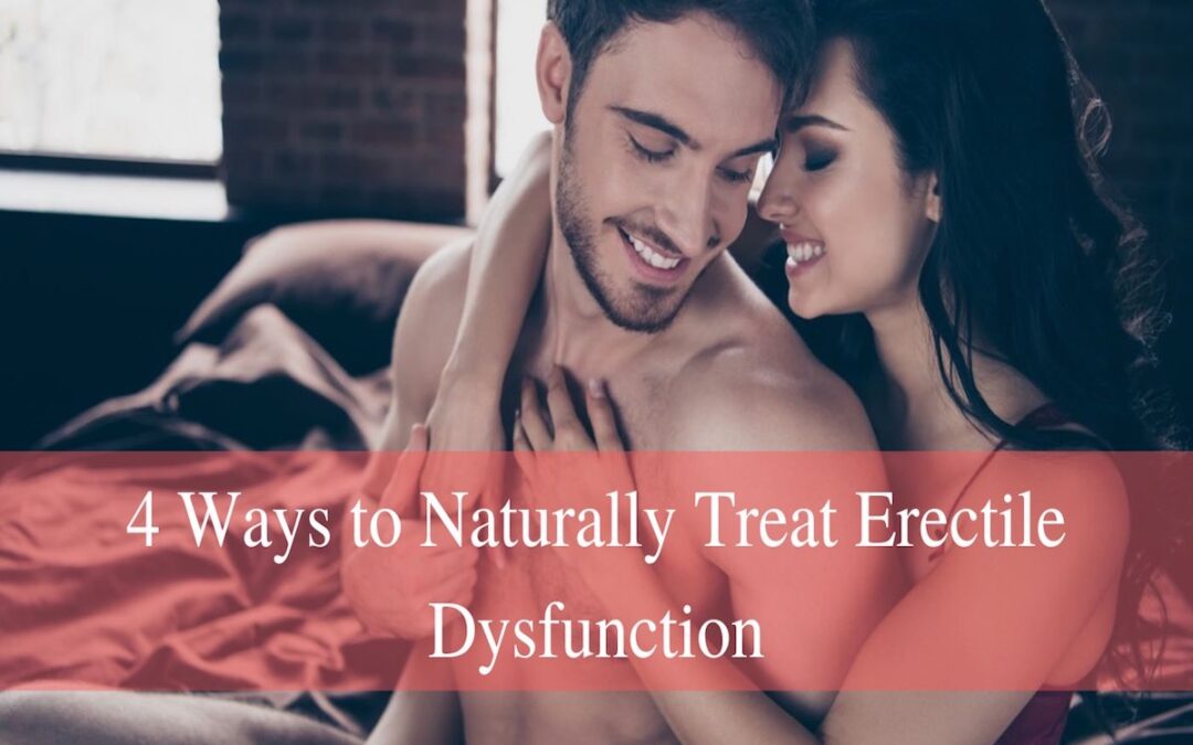 4 Ways to Naturally Treat Erectile Dysfunction