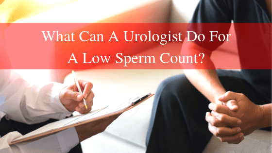 What Can A Urologist Do For A Low Sperm Count?