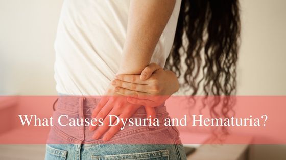 What Causes Dysuria and Hematuria?