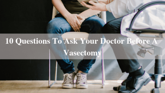 10 Questions to Ask Your Doctor Before A Vasectomy