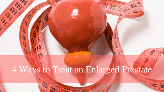 4 Ways to Treat an Enlarged Prostate