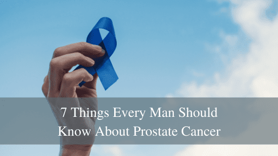 7 Things Every Man Should Know About Prostate Cancer