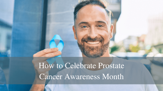 How to Celebrate Prostate Cancer Awareness Month
