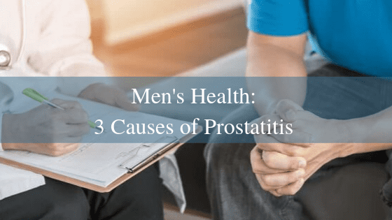 Men’s Health: 3 Causes of Prostatitis