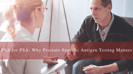 PSA for PSA: Why Prostate-Specific Antigen Testing Matters