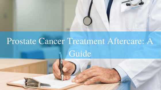 Prostate Cancer Treatment Aftercare: A Guide
