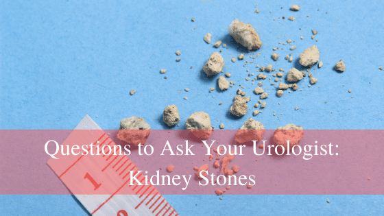 Questions to Ask Your Urologist About Kidney Stones