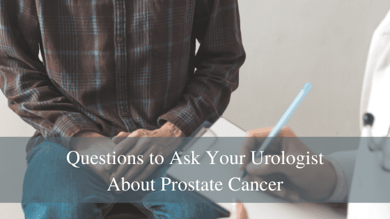 Questions to Ask Your Urologist About Prostate Cancer