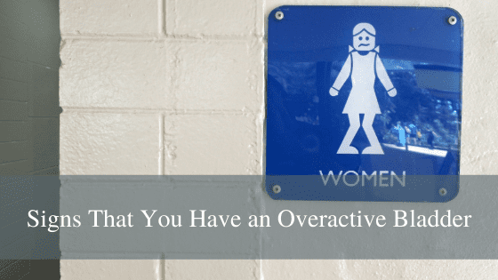 Signs That You Have an Overactive Bladder