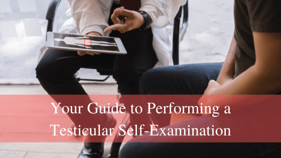 Your Guide to Performing a Testicular Self-Examination