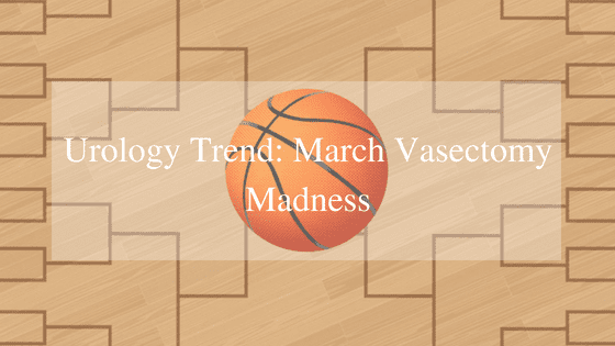 Urology Trend: March Vasectomy Madness