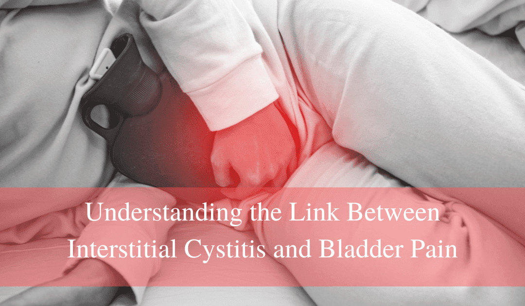Understanding the Link Between Interstitial Cystitis and Bladder Pain