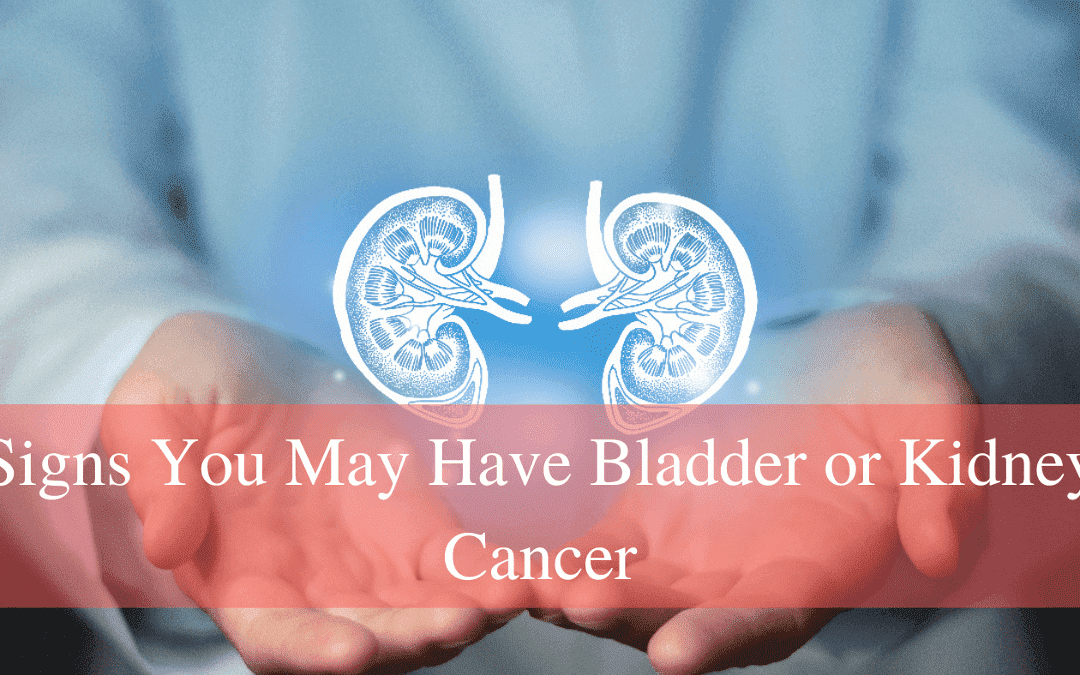 What are the Early Signs of Bladder and Kidney Cancer?