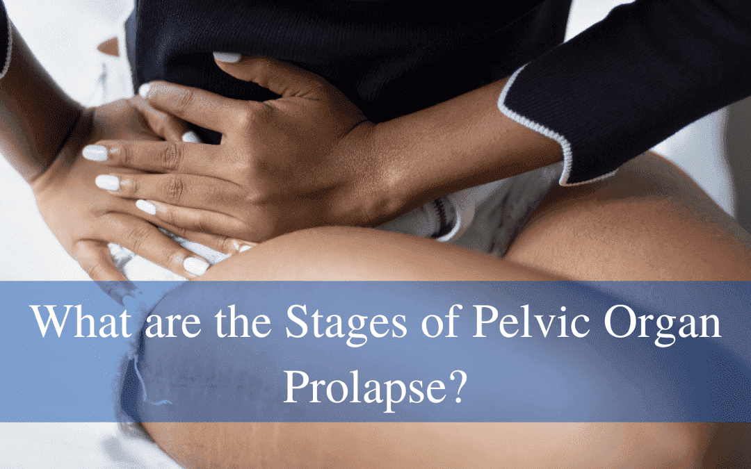 What are the Stages of Pelvic Organ Prolapse?