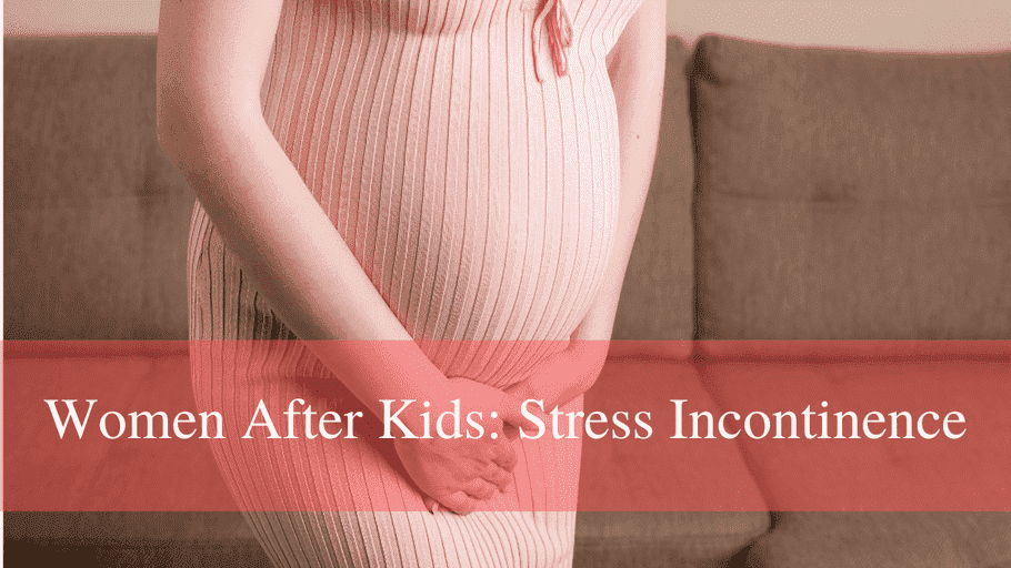 Women After Kids: Stress Incontinence